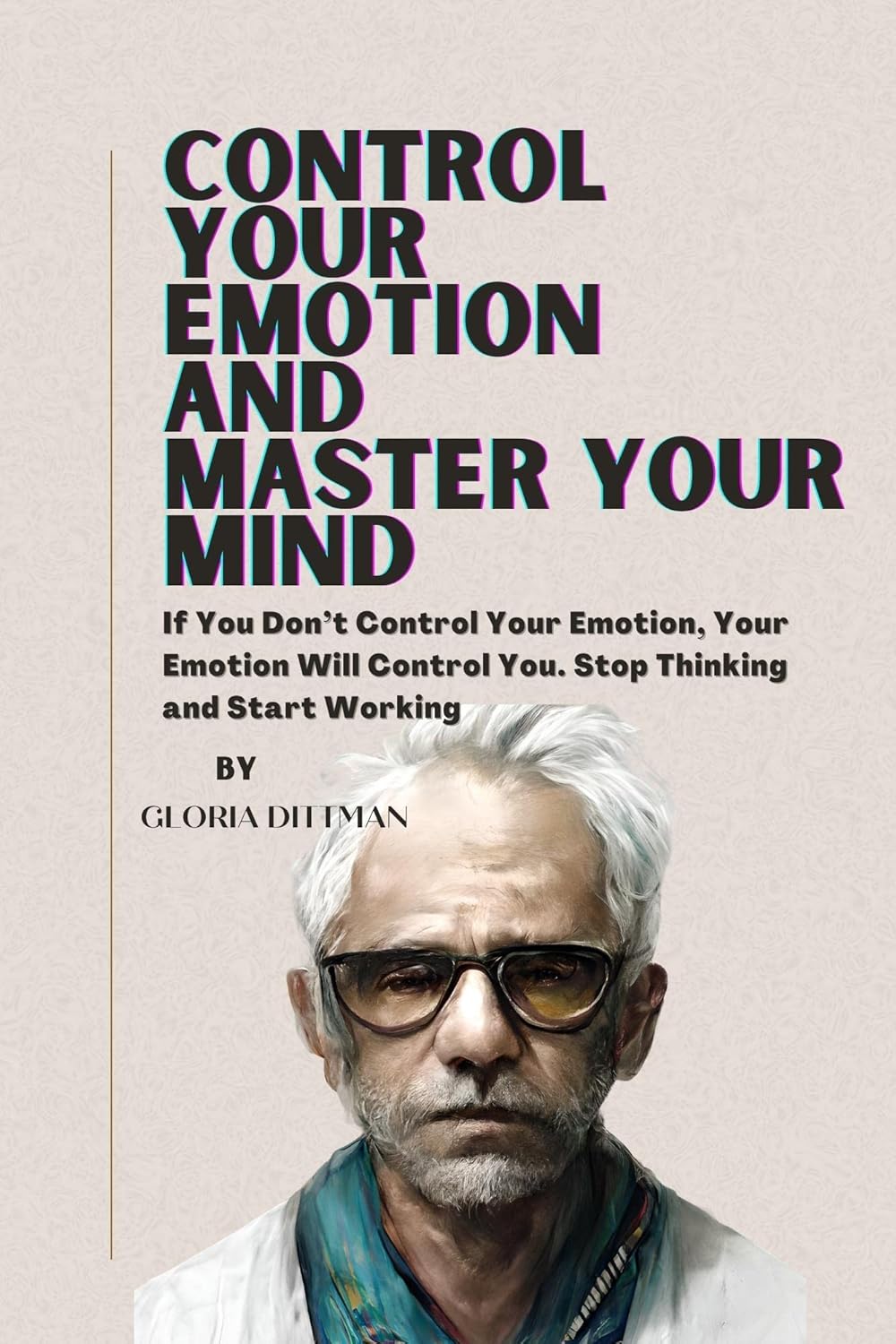 Control Your Emotion And Master Your Mind If You Don T Control Your Control Your Emotion And Master Your Mind If You Don T Control Your
