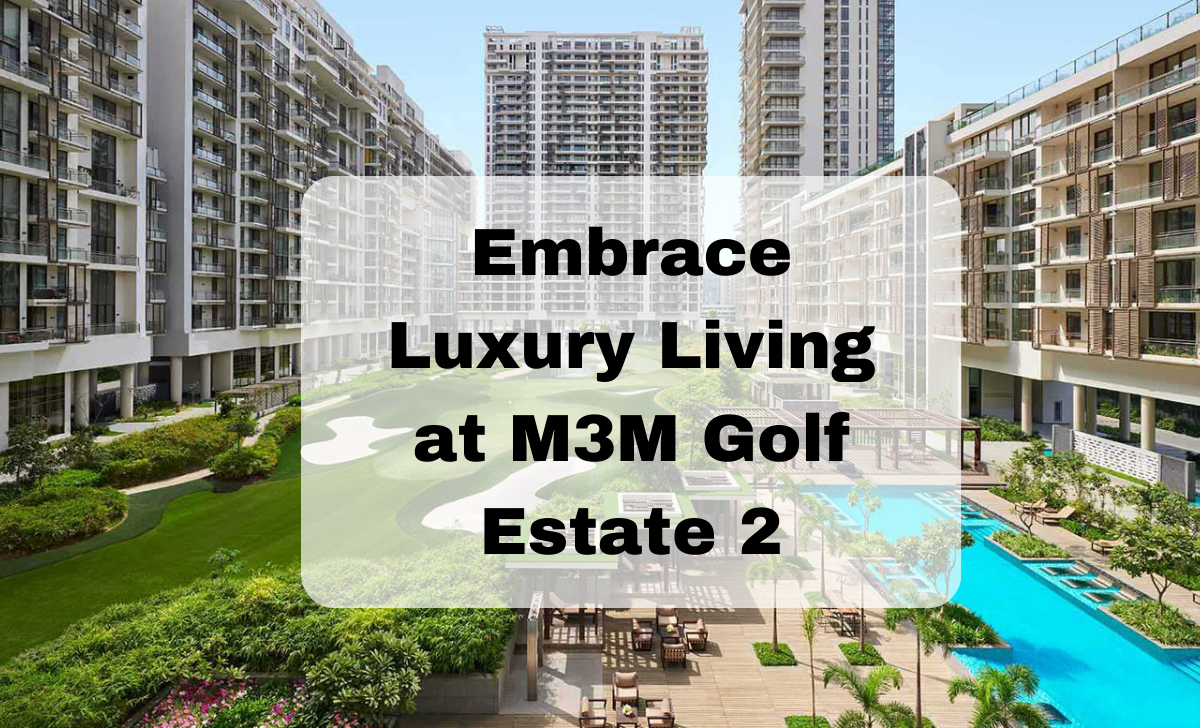 Discover Luxury Living At M3m Golf Estate 2 Your Ultimate Residential Discover Luxury Living At M3m Golf Estate 2 Your Ultimate Residential