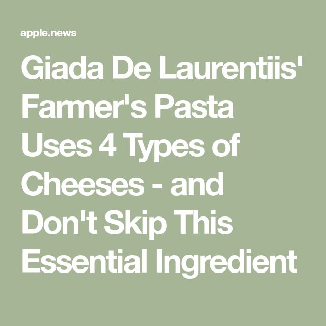 Giada De Laurentiis Farmer S Pasta Uses 4 Types Of Cheeses And Don T Giada De Laurentiis Farmer S Pasta Uses 4 Types Of Cheeses And Don T