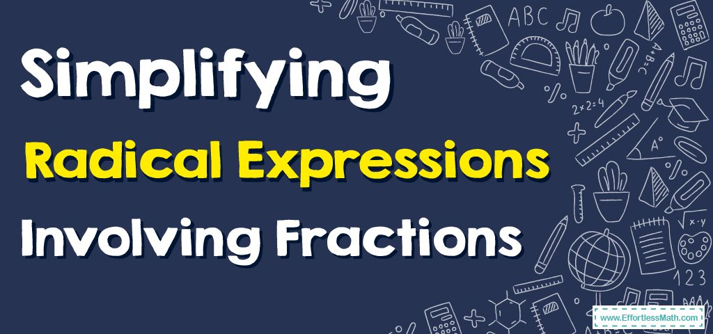 How To Simplify Radical Expressions Involving Fractions Effortless How To Simplify Radical Expressions Involving Fractions Effortless