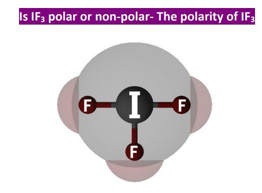 Is IF3 Polar or Nonpolar? Explained Simply