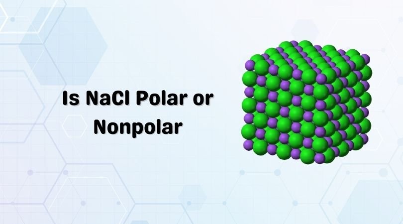 Is Nacl Polar Or Nonpolar Check Sodium Chloride Polarity Geometry Of Is Nacl Polar Or Nonpolar Check Sodium Chloride Polarity Geometry Of